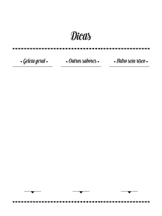 Dicas
.Geleia geral . .Outros sabores . .Vidro sem risco .
 