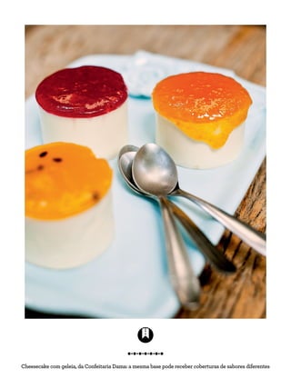 Cheesecake com geleia, da Confeitaria Dama: a mesma base pode receber coberturas de sabores diferentes
 