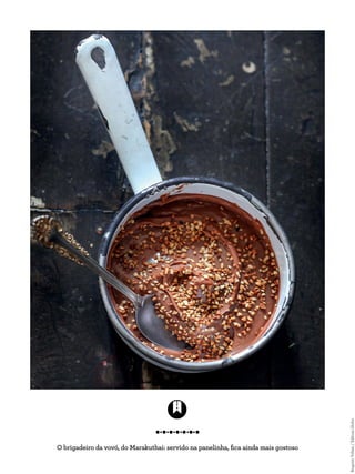 O brigadeiro da vovó, do Marakuthai: servido na panelinha, fica ainda mais gostoso
RogerioVoltan/EditoraGlobo
 