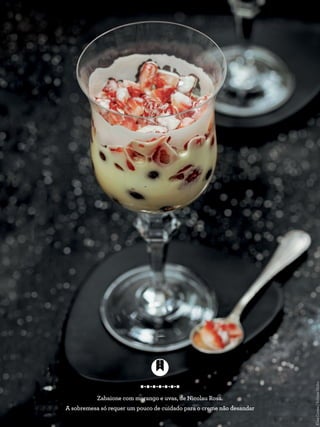 Zabaione com morango e uvas, de Nicolau Rosa.
A sobremesa só requer um pouco de cuidado para o creme não desandar
ElisaCorrea/EditoraGlobo
 