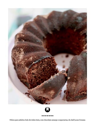 Fofura para adultos: bolo de vinho tinto, com chocolate amargo e especiarias, do chef Lucas Corazza
 