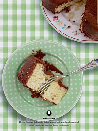 No bolo de canela da Crazy for Cakes, a massa básica ganha sabor especial
com a especiaria e uma dose de leite condensado
 