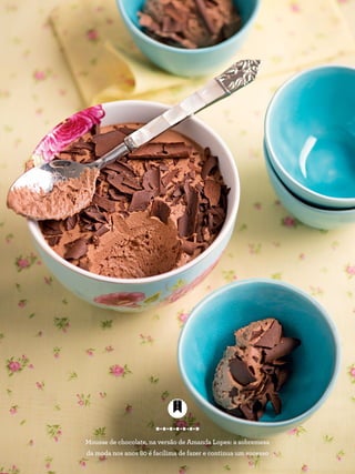 Mousse de chocolate, na versão de Amanda Lopes: a sobremesa
da moda nos anos 80 é facílima de fazer e continua um sucesso
 