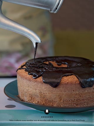 Volta à infância numa mordida: bolo de baunilha com calda de Ovomaltine, do Le Petit Food Truck
CacáBratke/EditoraGlobo
 