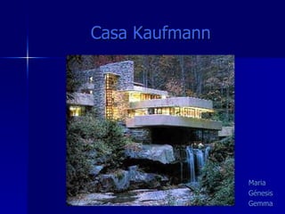 Casa Kaufmann ,[object Object],[object Object],[object Object]