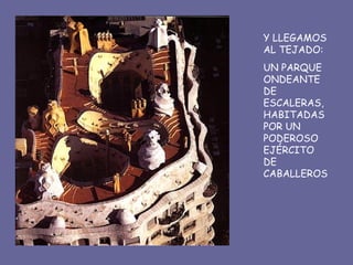 Y LLEGAMOS AL TEJADO: UN PARQUE ONDEANTE DE ESCALERAS, HABITADAS POR UN PODEROSO EJÉRCITO DE CABALLEROS 