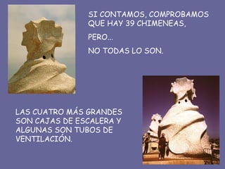SI CONTAMOS, COMPROBAMOS QUE HAY 39 CHIMENEAS, PERO... NO TODAS LO SON. LAS CUATRO MÁS GRANDES SON CAJAS DE ESCALERA Y ALGUNAS SON TUBOS DE VENTILACIÓN. 