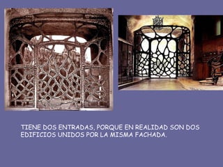 TIENE DOS ENTRADAS, PORQUE EN REALIDAD SON DOS EDIFICIOS UNIDOS POR LA MISMA FACHADA. 