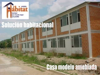 Casa modelo amoblada Solución habitacional 