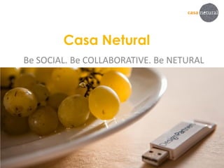 Casa Netural
Be SOCIAL. Be COLLABORATIVE. Be NETURAL
 