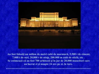 Au fost folosiţi un milion de metri cubi de marmură, 5.500 t de ciment, 7.000 t de oţel, 20.000 t de nisip, 200.000 m cubi de sticlă, etc .  Se   estimează că au fost 700 arhitecţi şi în jur de 20.000 muncitori care au lucrat zi şi noapte 24 ore pe zi, în ture.  ************************************************************* 