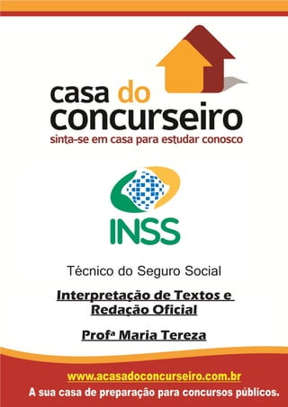 Técnico do Seguro Social
Interpretação de Textos e
Redação Oficial
Profª Maria Tereza
 