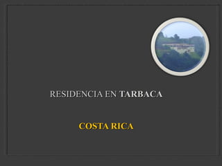 RESIDENCIA EN  TARBACA COSTA RICA 