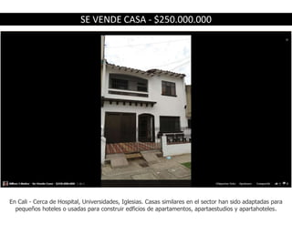 SE VENDE CASA - $250.000.000




En Cali - Cerca de Hospital, Universidades, Iglesias. Casas similares en el sector han sido adaptadas para
  pequeños hoteles o usadas para construir edficios de apartamentos, apartaestudios y apartahoteles.
 