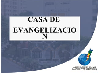 CASA DE  EVANGELIZACION 