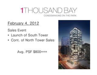 February 4, 2012
Sales Event
• Launch of South Tower
• Cont. of North Tower Sales


     Avg. PSF $800+++
 