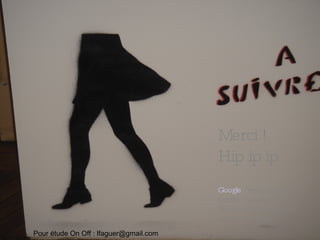 Merci ! Hip ip ip Google  : henri kaufman twitter : henrikaufman Facebook : minurl.fr/bmr tel : 0607 372822 Pour étude On Off : lfaguer@gmail.com 