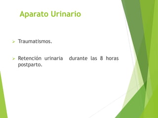 Aparato Urinario 
 Traumatismos. 
 Retención urinaria durante las 8 horas 
postparto. 
 