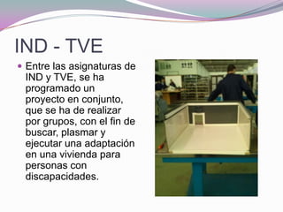 IND - TVE
 Entre las asignaturas de
 IND y TVE, se ha
 programado un
 proyecto en conjunto,
 que se ha de realizar
 por g...