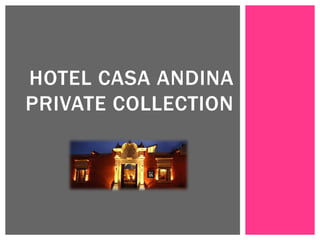 HOTEL CASA ANDINA
PRIVATE COLLECTION

 