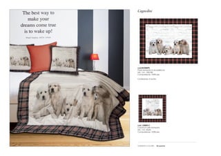 Cagnolini 
cod.BU2084PL 
Plaid stampato in ecopelliccia 
Mis.: cm. 140x180 
Composizione: 100% pes 
Confezione: in busta 
cod. L2084CC 
Cuscino in pile stampato 
Mis.: cm. 45x45 
Composizione: 100% pes 
varianti colore: 02 panna 
 