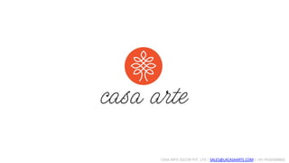 CASA	ARTE	DECOR	PVT.	LTD	|	SALES@LACASAARTE.COM	|	+91-9530308866	
 
