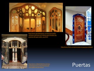 Puertas
http://www.gaudidesigner.com/es/casa-batllo-
vidrieras-interiores-en-relieve-que-rematan-las-
puertas-del-gran-sal...