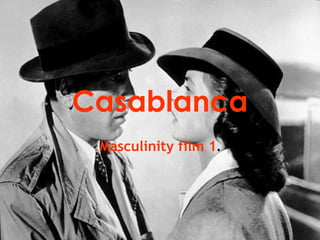 Casablanca Masculinity film 1 . 