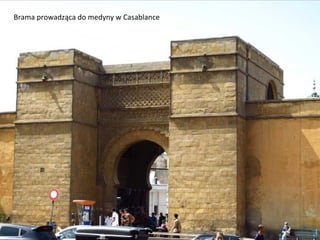 Brama prowadząca do medyny w Casablance
 