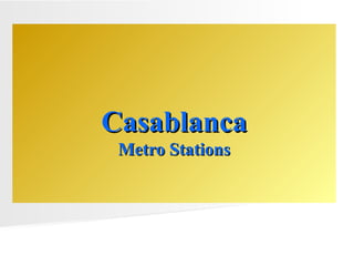 CasablancaCasablanca
Metro StationsMetro Stations
 