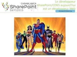 Le développeur
SharePoint/O365 aujourd’hui
est un développeur Web
 