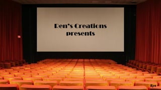 Ren’s Creations
   presents
 