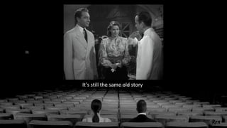 It’s still the same old story
 