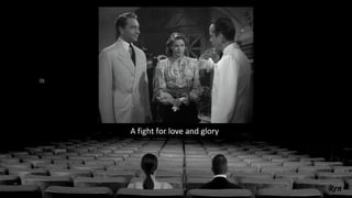 A fight for love and glory
 