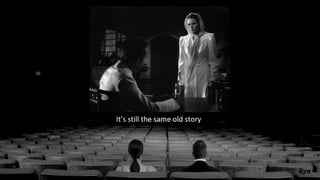 It’s still the same old story
 