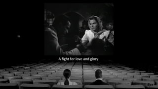 A fight for love and glory
 