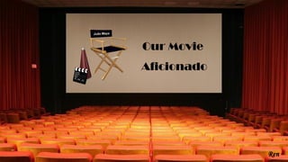 Our Movie
Aficionado
 
