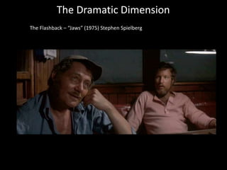 The Dramatic Dimension
The Flashback – “Jaws” (1975) Stephen Spielberg
 