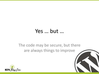 Yes … but …
The code may be secure, but there
are always things to improve

 