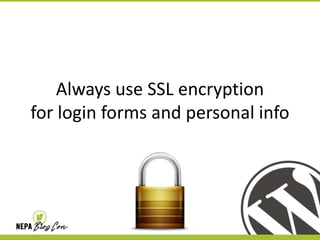Always use SSL encryption
for login forms and personal info

 