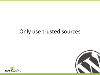 Only use trusted sources

 