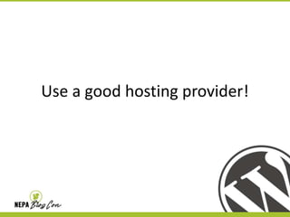 Use a good hosting provider!

 
