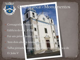 Duas possíveis origens.Existência de um calcário muito branco.Uma casa isolada, de pedra caliça, muito branca.            Casa Branca – Origem do Nome4