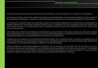 Mi Vivienda – Memoria Descriptiva




LA CASA ESTUDIO NACE COMO ENCARGO DE UNA PROFESIONAL, FUTURA ARQUITECTA PARA ELLA Y SU FAMILIA.

EL PROYECTO TIENE LUGAR EN EL BARRIO DE CASTELAR,PERTENECIENTE AL MUNICIPIO DE MORON, ACTUAL DISTRITO
DEL DESARROLLO FAMILIAR, Y DONDE LA COMITENTE QUIERE ESTABLECER SU FUTURO DESARROLLO PROFESIONAL.

LA VIVIENDA SE PLANTEA COMO UN LUGAR QUE ALOJA LAS FUNCIONES PUBLICAS EN LA PLANTA BAJA, OBTENIENDO LA
MENOR CANTIDAD DE DIVISIONES POSIBLES PUESTO QUE LA COMITENTE ES UNA PERSONA JOVEN QUE DESEA QUE
ESTE ESPACIO SIRVA A LA INTERACCIÓN SOCIAL PUDIENDO ESTAR EN CONTACTO PERMANENTE CON LA GENTE QUE
EN EL SE ENCUENTRE

POR OTRO LADO, OTRA DE LAS PREMISAS FUNDAMENTALES DEL PROYECTO FUE QUE TODOS LOS LOCALES GOZARAN
DE ILUMINACIÓN SOLAR, Y UNA BUENA VISUAL AL EXTERIOR PERMITIENDO EL PERMANENTE CONTACTO CON EL MISMO,
DEBIDO NUEVAMENTE A UN REQUERIMIENTO PERSONAL DE LA COMITENTE.

ADEMÁS DE ELLO, SIENDO ESTA PERSONA UNA PROFESIONAL DE LA ARQUITECTURA, FUERON SUS DESEOS QUE LA
CASA CUMPLIERA EN LA MAYOR MEDIDA POSIBLE CON UN DISEÑO SUSTENTABLE, DE COSTO MODICO QUE PERMITIERA
INTEGRARSE AL ENTORNO AFECTANDO AL AMBIENTE LO MENOS POSIBLE.

PARTICULARMENTE OTRO REQUERIMIENTO ESCENCIAL DE LA VIVIENDA FUE CONTAR CON UN ESTUDIO AL QUE SE
ACCEDIERA EN FORMA INDEPENDIENTE, PARA ATENDER OCASIONALMENTE A FUTUROS CLIENTES ELLA Y SU MARIDO,
A SU VEZ, OTRA DE LAS CUESTIONES PLANTEADAS FUE TENER SEPARADAS EL ALA DE LOS ADULTOS Y DE LOS NIÑOS
PUDIENDO ABARCAR CADA UNO SUS ACTIVIDADES EN FORMA INDEPENDIENTE Y PRIVADA.
 