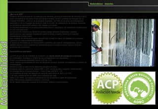 Materialidad - Aislantes




¿Qué es la ACP?
Producto de la búsqueda de un material más eficiente para la conservación de energía, tras la
crisis energética de los años 70 en los Estados Unidos, la ACP combina las ventajas de un
material NATURAL, como lo es la celulosa reciclada, con más de 50 años de investigación,
desarrollo y con el respaldo de obras en todo el mundo. Su elaboración se produce mediante
un proceso de fabricación estricto y de calidad controlada.
La celulosa proyectada es el único aislamiento térmico, acústico y de control de condensación
en una sola aplicación.
La esencia del material son fibras de celulosa especialmente preparadas, tratadas
químicamente para agregar resistencia contra el fuego y repeler roedores e insectos
impidiéndoles formar nidos.
Este aislante de última tecnología, aplicado por rociado es capaz de adaptarse a cualquier
superficie y/o requerimiento del proyecto.
El producto terminado es un revestimiento monolítico de espesor preestablecido, siendo
posible utilizarlo como acabado de superficies tanto en construcciones nuevas como en
proyectos de renovación.

Características principales

La ACP es uno de los métodos de aislación con mayor ahorro de energía en el mercado.
Es sustentable, ecológico y el 85% de sus componentes son reciclables.
Posee una densidad promedio mayor a 45 Kg. / m3.
Tiene valores extremadamente altos de absorción sonora, aislación térmoacústica y control de
condensación.
Elimina el ruido a hueco en la tabiquería de placa de yeso.
Excelente valor R y altísimos índices NRC y STC acústicos para cualquier conformación.
No propaga llama ni humos tóxicos – Clase A bajo ASTM E – 84.
La resistencia al fuego del tabique de placa de yeso entre un 35% y un 70%.
F 90 para conformación de doble placa estándar por lado.
Sella en un 100% los espacios alrededor de los conductos y cajas de electricidad.
Evita infiltraciones, puentes acústicos y térmicos.
Es de rápida colocación y posee una excelente relación costo-beneficio.
 