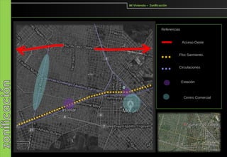 Mi Vivienda – Zonificación




                      Referencias


                                    Acceso Oeste


                                Ffcc Sarmiento.


                                Circulaciones Principales



                                    Estación



                                     Centro Comercial
 