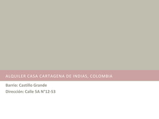 ALQUILER CASA CARTAGENA DE INDIAS, COLOMBIA

Barrio: Castillo Grande
Dirección: Calle 5A N°12-53
 