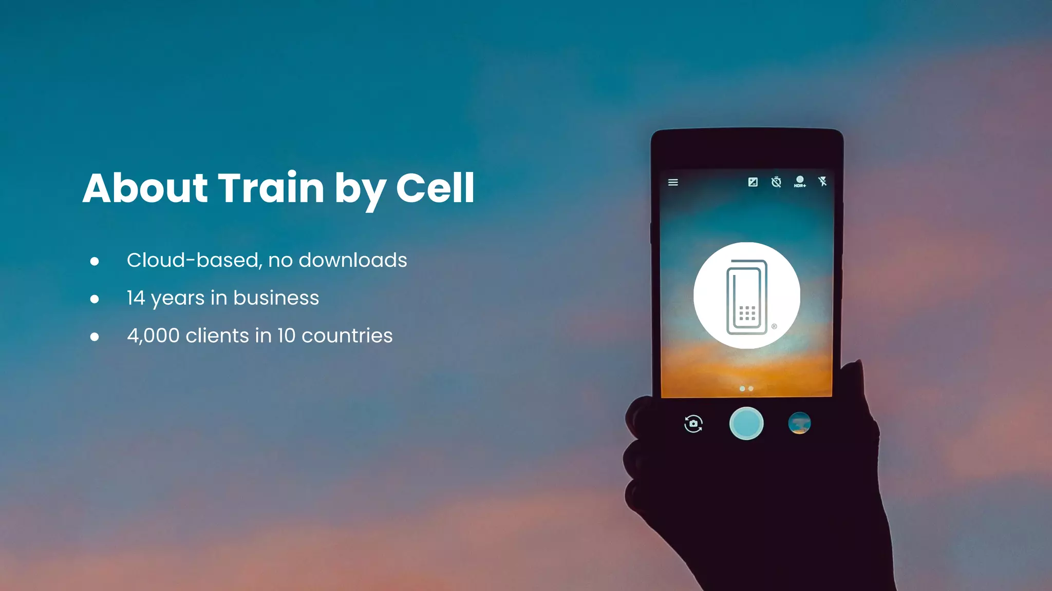 About Train by Cell
● Cloud-based, no downloads
● 14 years in business
● 4,000 clients in 10 countries
 