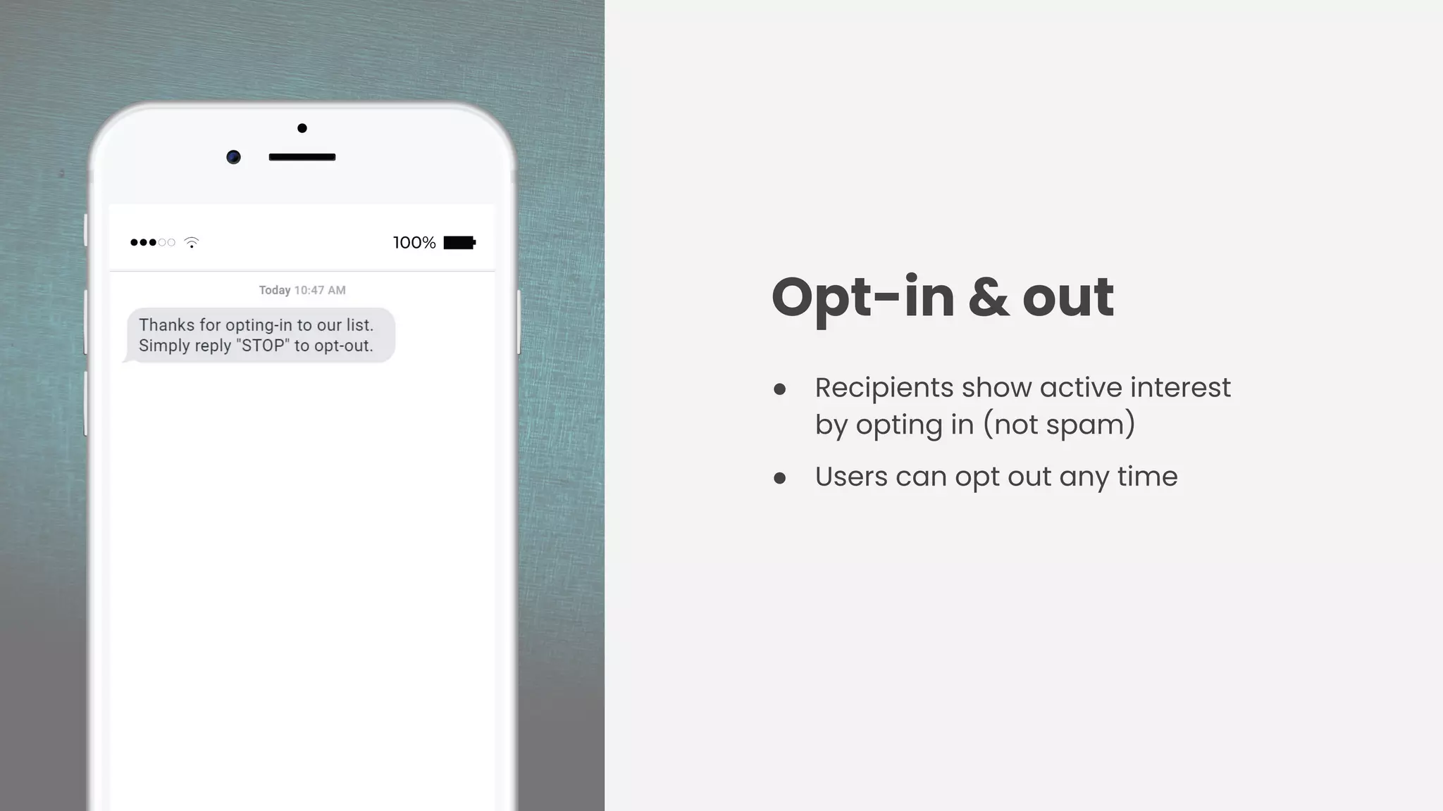 Opt-in & out
● Recipients show active interest
by opting in (not spam)
● Users can opt out any time
 