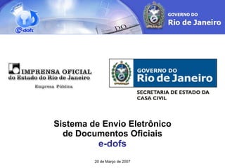 Sistema de Envio Eletrônico de Documentos Oficiais e-dofs 20 de Março de 2007 